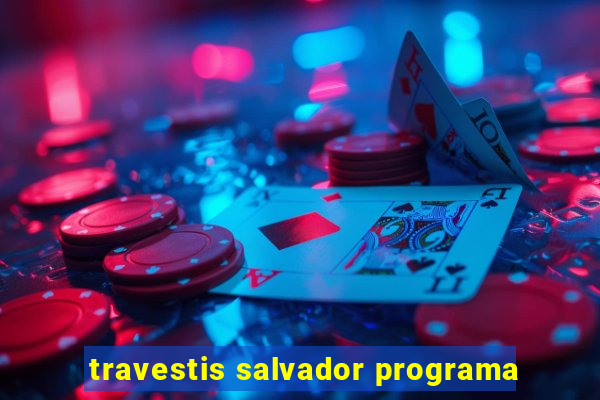 travestis salvador programa